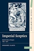 Imperial Sceptics: British Critics of Empire, 1850-1920