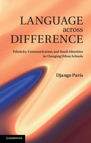 Language across Difference: Ethnicity, Communication, and Youth Identities in Changing Urban Schools (Hardcover)