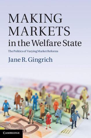 Making Markets in the Welfare State: The Politics of Varying Market Reforms (Cambridge Studies in Comparative Politics)