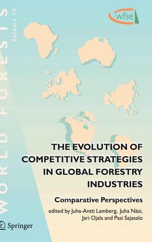 The Evolution of Competitive Strategies in Global Forestry Industries: Comparative Perspectives (World Forests, 4)