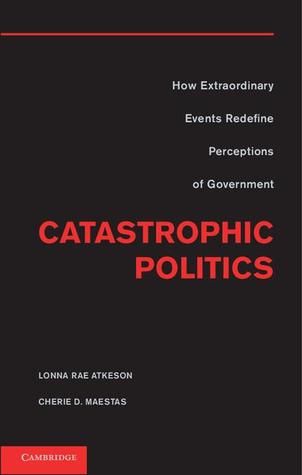 Catastrophic Politics: How Extraordinary Events Redefine Perceptions of Government