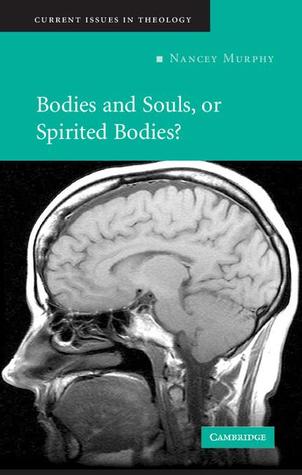 Bodies and Souls, or Spirited Bodies? (Current Issues in Theology, Series Number 3)