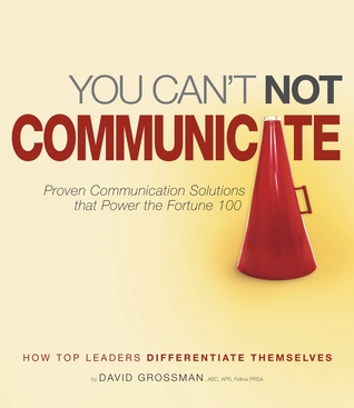 You Can't Not Communicate: Proven Solutions that Power the Fortune 100 (Paperback)