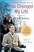 You Changed My Life, A Memoir