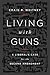 Living With Guns: A Liberal...
