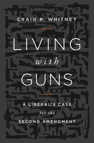 Living With Guns: A Liberal's Case for the Second Amendment (Hardcover)