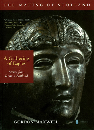 A Gathering of Eagles: Scenes from Roman Scotland (Making of Scotland)