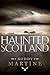 Haunted Scotland by Martine Roddy