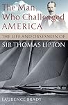 The Man Who Challenged America: The Life and Obsession of Sir Thomas Lipton