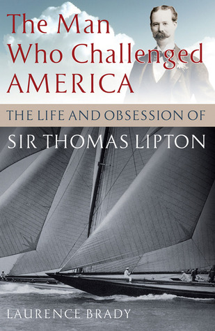 The Man Who Challenged America: The Life and Obsession of Sir Thomas Lipton