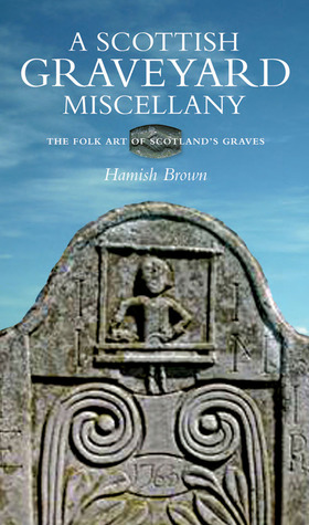 A Scottish Graveyard Miscellany: Exporing The Folk Art of Scotland's Graves (Paperback)