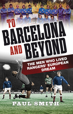 To Barcelona and Beyond: The Men Who Lived Rangers' European Dream (Paperback)