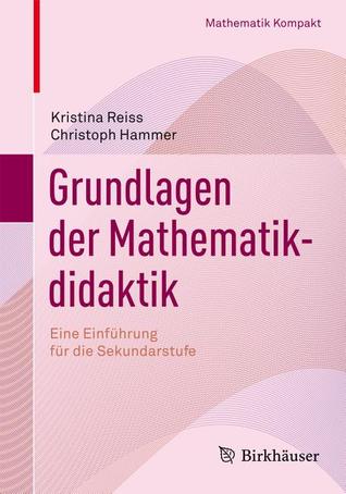 Grundlagen der Mathematikdidaktik: Eine Einführung für den Unterricht in der Sekundarstufe (Mathematik Kompakt) (German Edition)
