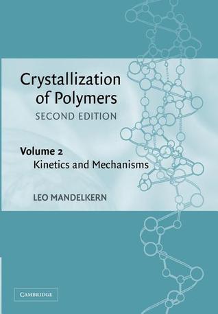Crystallization of Polymers: Volume 2, Kinetics and Mechanisms (Paperback)