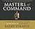 Masters of Command: Alexander, Hannibal, Caesar, and the Genius of Leadership