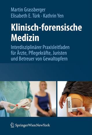 Klinisch-forensische Medizin: Interdisziplinärer Praxisleitfaden für Ärzte, Pflegekräfte, Juristen und Betreuer von Gewaltopfern (German Edition)