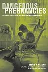 Dangerous Pregnancies: Mothers, Disabilities, and Abortion in Modern America