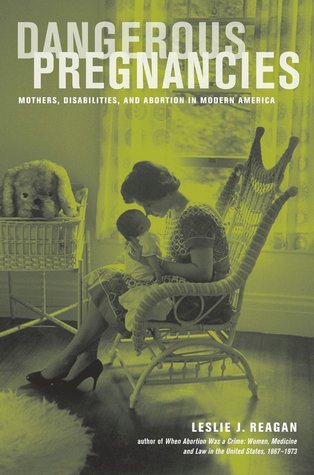 Dangerous Pregnancies: Mothers, Disabilities, and Abortion in Modern America (Hardcover)