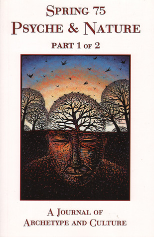 Spring #75 Psyche & Nature Part 1 of 2: A Journal of Archetype and Culture