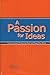 Passion for Ideas: How Innovators Create the New and Shape Our World