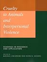 Cruelty to Animals and Interpersonal Violence: Readings in Research and Application (New Directions in the Human-Animal Bond) Cruelty to Animals and Interpersonal Violence: Readings in Research and Application (New Directions in the Human-Animal Bond)