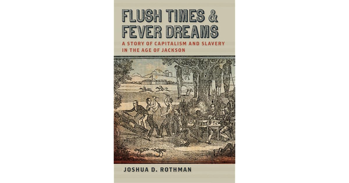 Flush Times and Fever Dreams A Story of Capitalism and Slavery in the