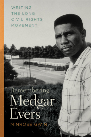 Remembering Medgar Evers: Writing the Long Civil Rights Movement (Mercer University Lamar Memorial Lectures)