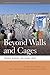 Beyond Walls and Cages by Jenna M. Loyd