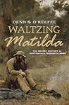 Waltzing Matilda: The Secret History of Australia's Favourite Song