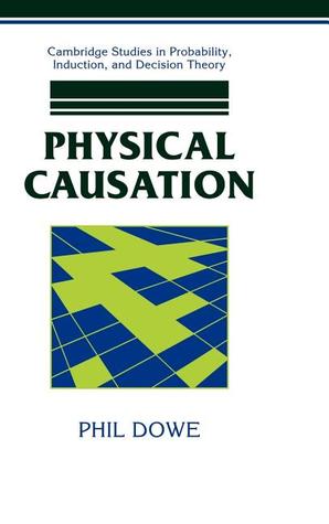 Physical Causation (Cambridge Studies in Probability, Induction and Decision Theory)