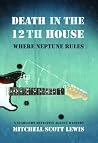 Death in the 12th House by Mitchell Scott Lewis Death in the 12th House by Mitchell Scott Lewis