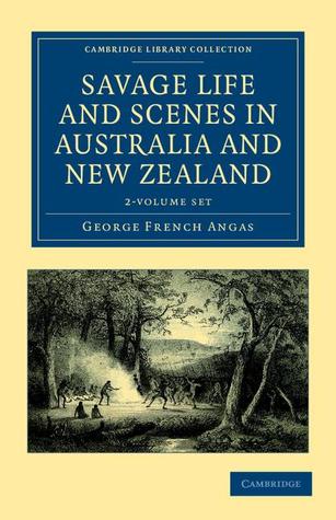 Savage Life and Scenes in Australia and New Zealand 2 Volume Set: Being an Artist's Impressions of Countries and People at the Antipodes (Cambridge Library Collection - History of Oceania)