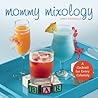 Mommy Mixology: A Cocktail for Every Calamity