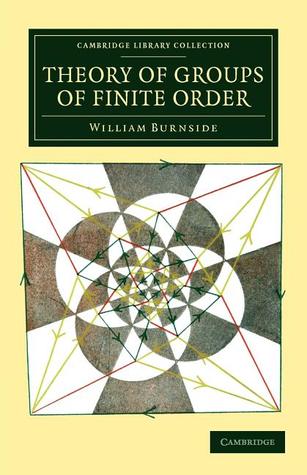 Theory of Groups of Finite Order (Cambridge Library Collection - Mathematics)
