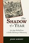 The Shadow of a Year: The 1641 Rebellion in Irish History and Memory (History of Ireland & the Irish Diaspora)