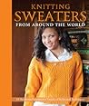 Knitting Sweaters from Around the World by Kari Cornell Knitting Sweaters from Around the World by Kari Cornell