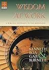 Wisdom at Work: A Biblical Approach to the Workplace Wisdom at Work: A Biblical Approach to the Workplace
