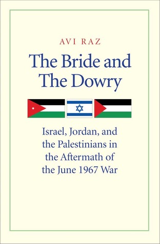 The Bride and the Dowry: Israel, Jordan, and the Palestinians in the Aftermath of the June 1967 War (Hardcover)
