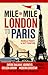 Mile by Mile: London to Paris: The Entire Route by Historic Golden Arrow and Modern Eurostar