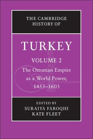 The Cambridge History of Turkey: Volume 2, the Ottoman Empire as a World Power, 1453-1603 (Hardcover)