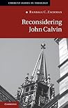 Reconsidering John Calvin by Randall C. Zachman