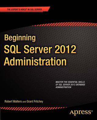 Beginning SQL Server 2012 Administration (Expert's Voice in SQL Server)