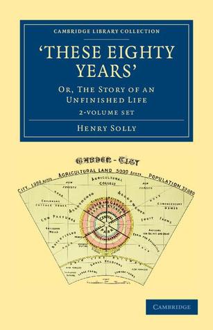 ‘These Eighty Years' 2 Volume Set: Or, The Story of an Unfinished Life (Cambridge Library Collection - British and Irish History, 19th Century)