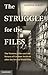 The Struggle for the Files:...