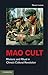 Mao Cult: Rhetoric and Ritual in China's Cultural Revolution