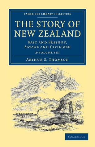 The Story of New Zealand 2 Volume Set: Past and Present, Savage and Civilized (Cambridge Library Collection - History of Oceania)
