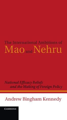 The International Ambitions of Mao and Nehru: National Efficacy Beliefs and the Making of Foreign Policy (Hardcover)