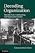 Decoding Organization by Christopher  Grey