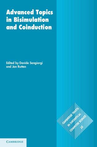 Advanced Topics in Bisimulation and Coinduction (Cambridge Tracts in Theoretical Computer Science, Series Number 52)