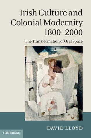 Irish Culture and Colonial Modernity 1800–2000: The Transformation of Oral Space